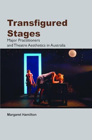Transfigured Stages (Major Practitioners and Theatre Aesthetics in Australia) by Margaret Hamilton, 9789042033566