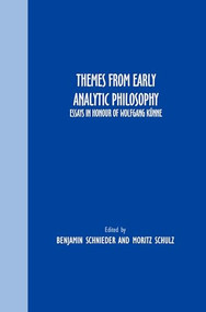 Themes From Early Analytic Philosophy (Essays in Honour of Wolfgang Künne) by Benjamin Schnieder, Moritz Schulz, 9789042033627