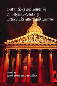 Institutions and Power in Nineteenth-Century French Literature and Culture by David Evans, Kate Griffiths, 9789042033849