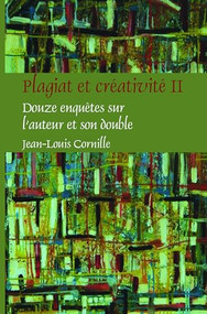 Plagiat et créativité II (Douze enquêtes sur l'auteur et son double) (French Edition) by Jean-Louis Cornille, 9789042033856