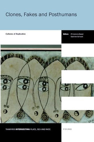 Clones, Fakes and Posthumans (Cultures of Replication) by Philomena Essed, Gabriele Schwab, 9789042034167