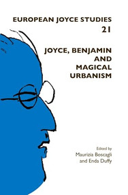 Joyce, Benjamin and Magical Urbanism by Maurizia Boscagli, Enda Duffy, 9789042034259