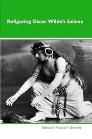 Refiguring Oscar Wilde's Salome by Michael Y. Bennett, 9789042034327