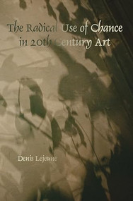 The Radical Use of Chance in 20th Century Art by Denis Lejeune, 9789042034396