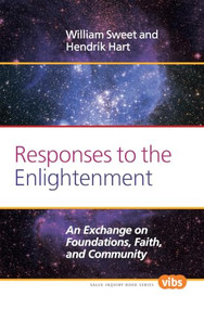 Responses to the Enlightenment (An Exchange on Foundations, Faith, and Community) by William Sweet, Hendrik Hart, 9789042034471