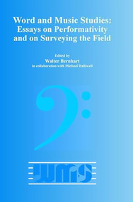 Word and Music Studies: Essays on Performativity and on Surveying the Field by Walter Bernhart, 9789042034631