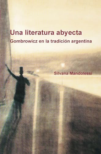 Una literatura abyecta (Gombrowicz en la tradición argentina) (Spanish Edition) by Silvana Mandolessi, 9789042034686