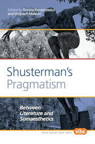 Shusterman's Pragmatism (Between Literature and Somaesthetics) by Dorota Koczanowicz, Wojciech Małecki, 9789042034860
