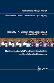 Hospitality: A Paradigm of Interreligious and Intercultural Encounter (Gastfreundschaft als Paradigma interreligiöser und interkultureller Begegnung) by Friedrich Reiterer, Chibueze C. Udeani, Klaus Zapotoczky, 9789042034884