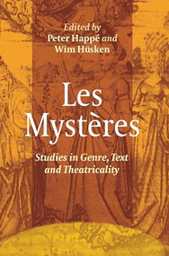 Les Mystères (Studies in Genre, Text and Theatricality) by Peter Happé, Wim Hüsken, 9789042034891