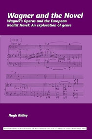 Wagner and the Novel (Wagner's Operas and the European Realist Novel: An exploration of genre) by Hugh Ridley, 9789042035218
