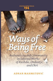 Ways of Being Free (Authenticity and Community in Selected Works of Rushdie, Ondaatje, and Okri) by Adnan Mahmutović, 9789042035348