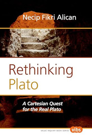 Rethinking Plato (A Cartesian Quest for the Real Plato) by Necip Fikri Alican, 9789042035379