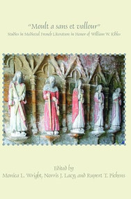 "Moult a sans et vallour" (Studies in Medieval French Literature in Honor of William W. Kibler) by Monica L. Wright, Norris J. Lacy, Rupert T. Pickens, 9789042035409
