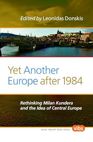 Yet Another Europe after 1984 (Rethinking Milan Kundera and the Idea of Central Europe) by Leonidas Donskis, 9789042035430
