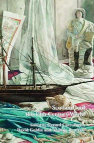 Scotland and the 19th-Century World by Gerard Carruthers, David Goldie, Alastair Renfrew, 9789042035621