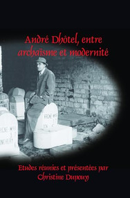 André Dhôtel, entre archaïsme et modernité (French Edition) by Christine Dupouy, 9789042035805