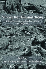 Writing the Holocaust Today (Critical Perspectives on Jonathan Littell's The Kindly Ones) by Aurélie Barjonet, Liran Razinsky, 9789042035867