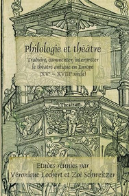 Philologie et théâtre (Traduire, commenter, interpréter le théâtre antique en Europe (XVe - XVIIIe siècle)) (French Edition) by Véronique Lochert, Zoé Schweitzer, 9789042035874