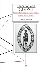 Education and Celtic Myth (National Self-Image and Schoolbooks in 20th Century Ireland) by Pádraic Frehan, 9789042035904