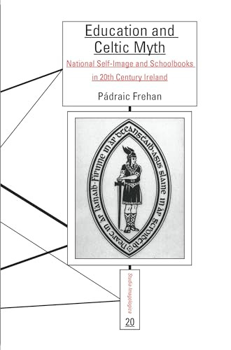 Education and Celtic Myth (National Self-Image and Schoolbooks in 20th Century Ireland) by Pádraic Frehan, 9789042035904