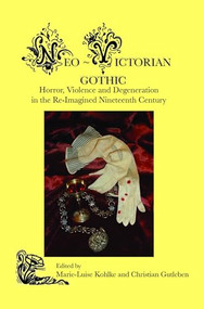 Neo-Victorian Gothic (Horror, Violence and Degeneration in the Re-Imagined Nineteenth Century) by Marie-Luise Kohlke, Christian Gutleben, 9789042036253