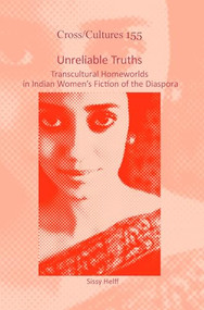 Unreliable Truths (Transcultural Homeworlds in Indian Women's Fiction of the Diaspora) by Sissy Helff, 9789042036284