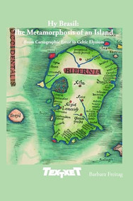 Hy Brasil: The Metamorphosis of an Island (From Cartographic Error to Celtic Elysium) by Barbara Freitag, 9789042036413