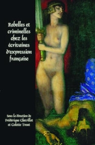 Rebelles et criminelles chez les écrivaines d'expression française (French Edition) by Frédérique Chevillot, Colette Trout Hall, 9789042036543