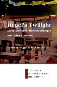 Hegel's Twilight (Liber Amicorum Discipulorumque Pro Heinz Kimmerle) by Mogobe B. Ramose, 9789042036659