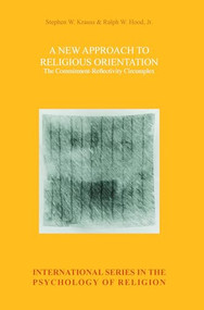 A New Approach to Religious Orientation (The Commitment-Reflectivity Circumplex) by Stephen W. Krauss, Ralph W. Hood Jr., 9789042037137