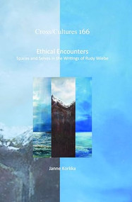 Ethical Encounters (Spaces and Selves in the Writings of Rudy Wiebe) by Janne Korkka, 9789042037250