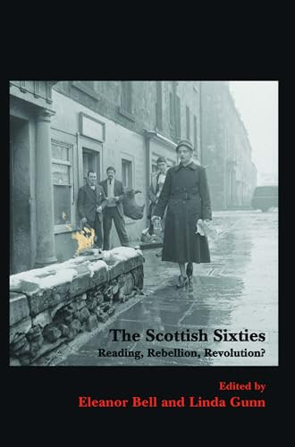 The Scottish Sixties (Reading, Rebellion, Revolution?) by Eleanor Bell, Linda Gunn, 9789042037267