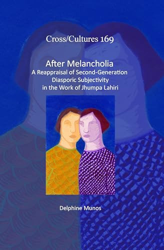 After Melancholia (A Reappraisal of Second-Generation Diasporic Subjectivity in the Work of Jhumpa Lahiri) by Delphine Munos, 9789042037403