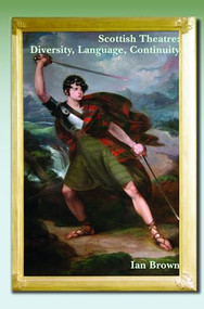 Scottish Theatre: Diversity, Language, Continuity by Ian Brown, 9789042037434