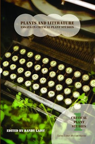Plants and Literature (Essays in Critical Plant Studies) by Randy Laist, 9789042037489