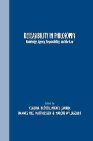 Defeasibility in Philosophy (Knowledge, Agency, Responsibility, and the Law) by Claudia Blöser, Mikael Janvid, Hannes Ole Matthiessen, Marcus Willaschek, 9789042037618