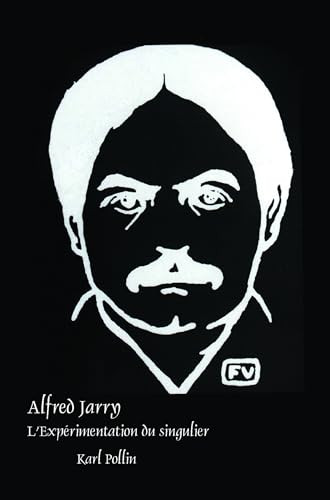 Alfred Jarry (L'Expérimentation du singulier) (French Edition) by Karl Pollin, 9789042037694