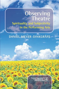 Observing Theatre (Spirituality and Subjectivity in the Performing Arts) by Daniel Meyer-Dinkgräfe, 9789042037809