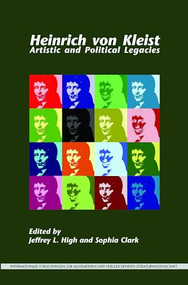 Heinrich von Kleist (Artistic and Political Legacies) by Jeffrey L. High, Sophia Clark, 9789042037816