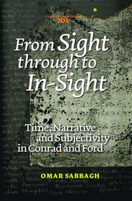 From Sight through to In-Sight (Time, Narrative and Subjectivity in Conrad and Ford) by Omar Sabbagh, 9789042037823