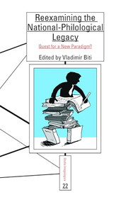 Reexamining the National-Philological Legacy (Quest for a New Paradigm?) by Vladimir Biti, 9789042037830