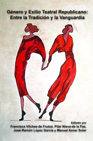 Género y Exilio Teatral Republicano: Entre la Tradición y la Vanguardia (Spanish Edition) by Maria Francisca Vilches de Frutos, Pilar Nieva-de la Paz, José-Ramón López García, Manuel Aznar Soler, 9789042038028