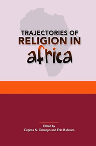 Trajectories of Religion in Africa (Essays in Honour of John S. Pobee) by Cephas N. Omenyo, Eric B. Anum, 9789042038103