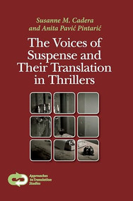 The Voices of Suspense and Their Translation in Thrillers by Susanne M. Cadera, Anita Pavić Pintarić, 9789042038226