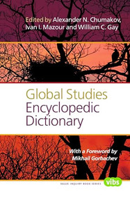 Global Studies Encyclopedic Dictionary by Mikhail Gorbachev, Alexander N. Chumakov, Ivan I. Mazour, William C. Gay, 9789042038547