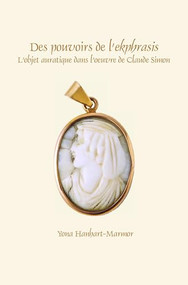 Des pouvoirs de l'ekphrasis: L'objet auratique dans l'oeuvre de Claude Simon (French Edition) by Yona Hanhart-Marmor, 9789042038615