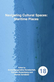 Navigating Cultural Spaces: Maritime Places by Anna-Margaretha Horatschek, Yvonne Rosenberg, Daniel Schäbler, 9789042038622