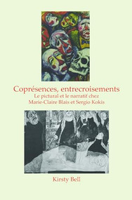 Coprésences, entrecroisements (Le pictural et le narratif chez Marie-Claire Blais et Sergio Kokis) (French Edition) by Kirsty Bell, 9789042038875