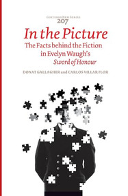 In the Picture (The Facts behind the Fiction in Evelyn Waugh's Sword of Honour) by Donat Gallagher, Carlos Villar Flor, 9789042039001